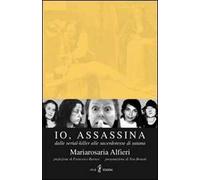 Io, assassina. Dalle serial killer alle sacerdotesse di Satana