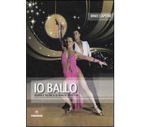 Io ballo. Teoria e tecnica di danza sportiva
