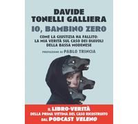 Io, bambino zero. Come la giustizia ha fallito: la mia verità sul caso dei Diavoli della Bassa modenese