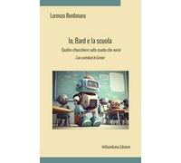 Io, Bard e la scuola. Quattro chiacchiere sulla scuola che vorrei. Ediz. integrale