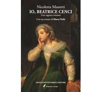 Libri Nicoletta Manetti - Io, Beatrice Cenci. Una Ragazza Romana