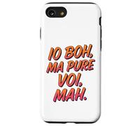 Io Boh Ma Pure Voi Mah Frasi Divertenti Regalo Divertente Custodia per iPhone SE (2020) / 7/8