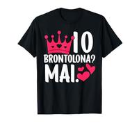 Io Brontolona? Mai - Divertente Ragazza Per Donna Simpatica Maglietta