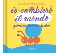 Io cambierò il mondo. Poesie per crescere. Ediz. a colori