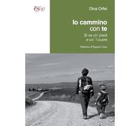 Io cammino con te. Si va co’ piedi e co’ ‘l cuore
