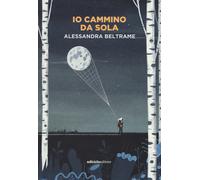 Io cammino da sola - Beltrame Alessandra