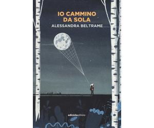 Io cammino da sola - Beltrame Alessandra