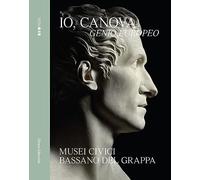 Io, Canova. Genio europeo. Ediz. a colori