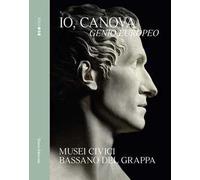 Io, Canova. Genio europeo. Ediz. illustrata