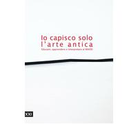 Io capisco solo l'arte antica. Educare, apprendere e interpretare al MAXXI