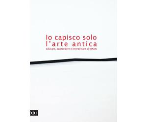 Io capisco solo l'arte antica. Educare, apprendere e interpretare al MAXXI