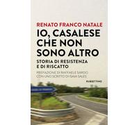 Io, Casalese che non sono altro. Storia di resistenza e di riscatto