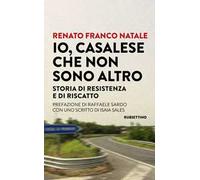 Io, Casalese che non sono altro. Storia di resistenza e di riscatto