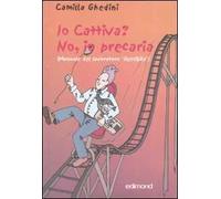 Io cattiva? No, io precaria. (Manuale del lavoratore flessibile)