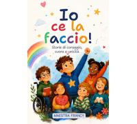 Io ce la faccio! Storie di coraggio, cuore e unicità