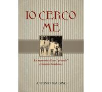 Io Cerco Me - Le Memorie Di Un Grande Rimasto Bambino
