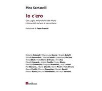 Io c'ero. Dal luglio '60 al crollo del Muro: i comunisti romani si raccontano