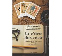 Libri Ormezzano Gianpaolo - Io C'ero Davvero. Reportage Da Due Virus: Il Covid E