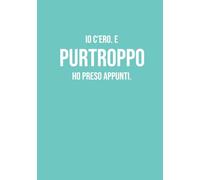 Io C'ero. E Purtroppo ho preso appunti.: Taccuino a righe A5 | 130 pagine per appunti, idee, journaling e organizzazione | Perfetto per lavoro, scuola ... | Regalo originale per colleghi e amici!