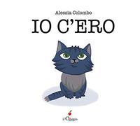Io c'ero. Ediz. a colori