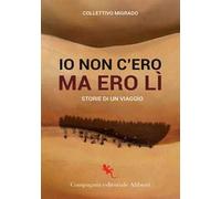 Io c'ero ma non ero lì. Storie di un viaggio