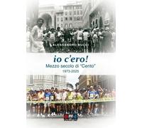 Io c'ero Mezzo secolo di «Cento» 1973-2025 - [Edit Faenza]