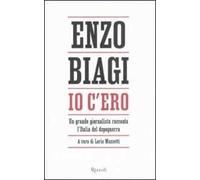 Io c'ero. Un grande giornalista racconta l'Italia del dopoguerra