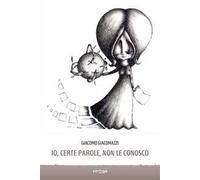 Io, certe parole, non le conosco