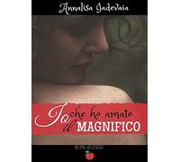 Io che ho amato il Magnifico: (Collana Io me lo leggo)