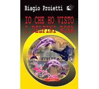 Io che ho visto i delfini rosa