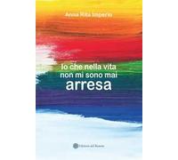 Io che nella vita non mi sono mai arresa