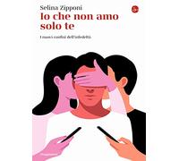 Io che non amo solo te. I nuovi confini dell'infedeltà
