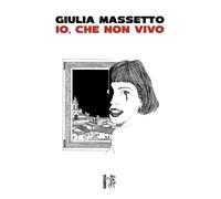 Libri Massetto Giulia - Io, Che Non Vivo
