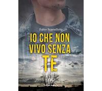 Io che non vivo senza te