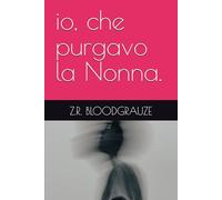Io, che purgavo la Nonna