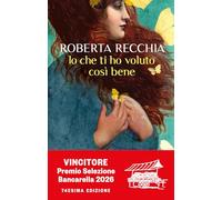Libri Roberta Recchia - Io Che Ti Ho Voluto Cosi Bene