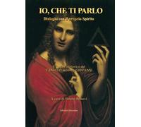 Io, Che Ti Parlo. Dialoghi Con Il Proprio Spirito. Il Codice Esoterico Del Vange