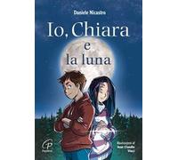 Io, Chiara e la luna. Ediz. illustrata