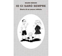 Io ci sarò sempre: Diario di un amore infinito