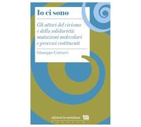 Io ci sono. Gli attori del civismo e della solidarietà: mutazioni molecola...