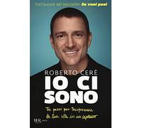 Io ci sono. Tre passi per trasformare la tua vita in un capolavoro