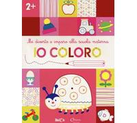Io coloro +2. Mi diverto e imparo alla scuola materna. Ediz. a colori