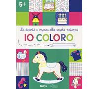 Io coloro +5. Mi diverto e imparo alla scuola materna. Ediz. illustrata