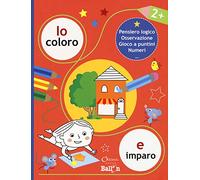 Io coloro e imparo 2+. Pensiero logico. Osservazione. Gioco a puntini. Numeri. Ediz. a colori