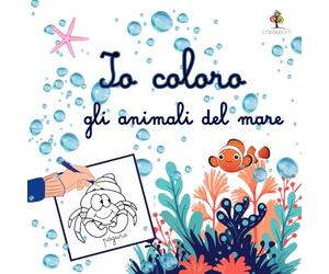 Io coloro gli animali del mare: Libro da colorare facile per bambini 2-5 anni con immagini grandi per sviluppare concentrazione