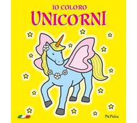 Io coloro unicorni. Ediz. illustrata