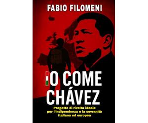 Io come Chávez: progetto di rivolta ideale per l'indipendenza e la sovranità italiana ed europea