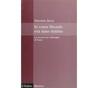 Io come filosofo era stato dubbio. La retorica dei «Dialoghi» di Tasso