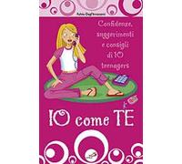 Io come te. Confidenze, suggerimenti e consigli di 10 teenagers