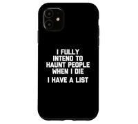Io completamente intendo infestare la gente quando muore (ho una lista) Custodia per iPhone 11